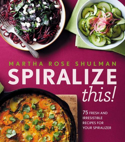 Cover of the book Spiralize This! by Martha Rose Shulman, HMH Books