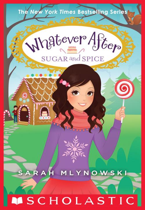 Cover of the book Sugar and Spice (Whatever After #10) by Sarah Mlynowski, Scholastic Inc.