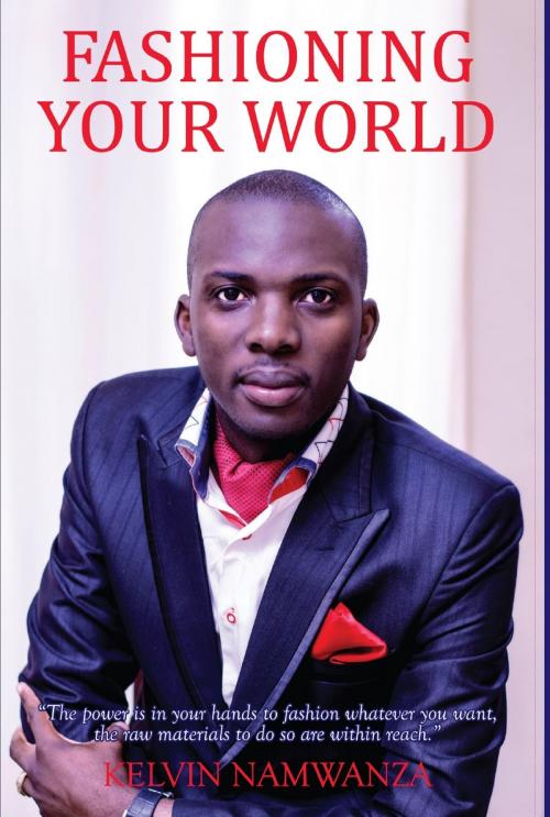 Cover of the book Fashioning Your World by Kelvin Namwanza, Kelvin Namwanza