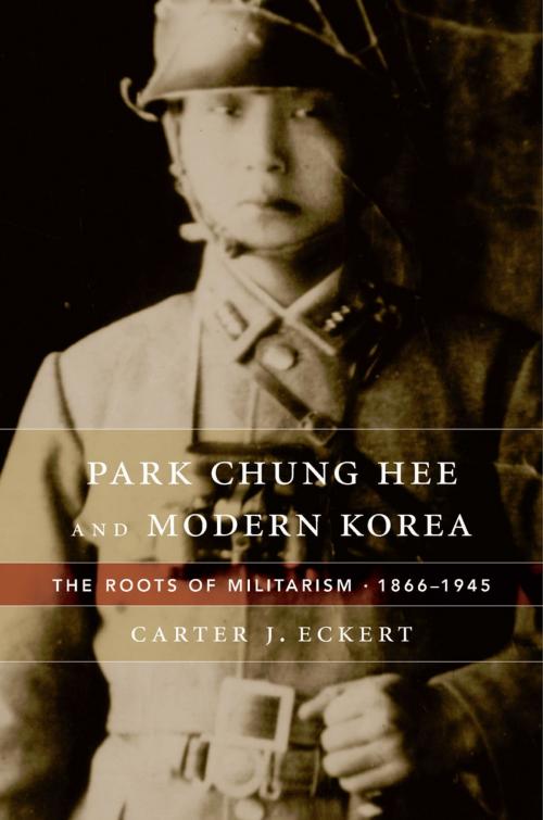 Cover of the book Park Chung Hee and Modern Korea by Carter J. Eckert, Harvard University Press