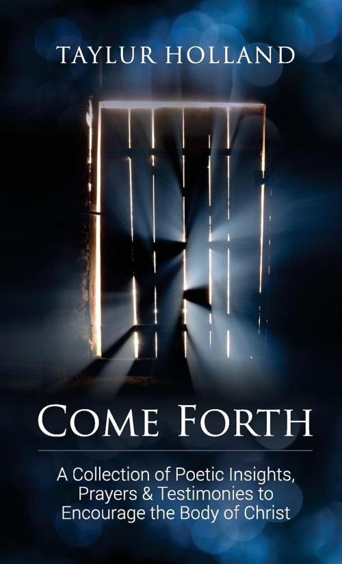 Cover of the book Come Forth by Taylur Holland, Taylur Holland