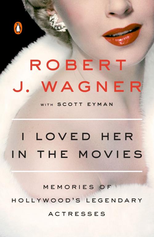 Cover of the book I Loved Her in the Movies by Robert Wagner, Scott Eyman, Penguin Publishing Group
