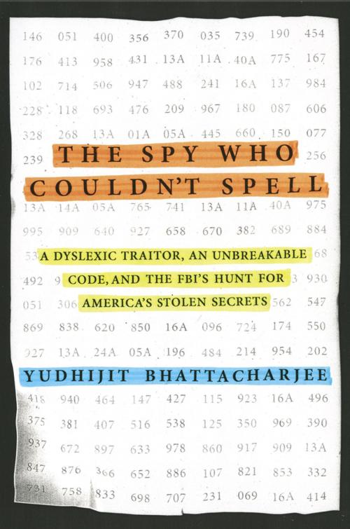 Cover of the book The Spy Who Couldn't Spell by Yudhijit Bhattacharjee, Penguin Publishing Group