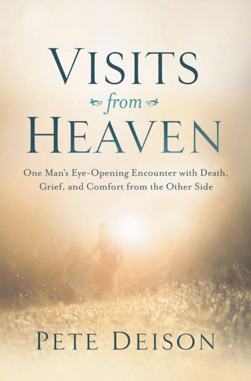 Cover of the book Visits from Heaven by Pete Deison, Thomas Nelson