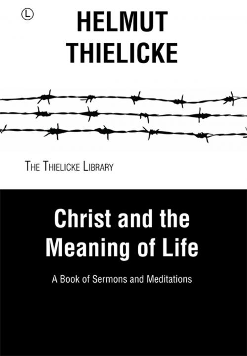 Cover of the book Christ and the Meaning of Life by Helmut Thielicke, John W. Doberstein, The Lutterworth Press