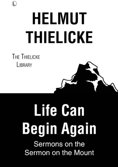 Cover of the book Life Can Begin Again by Helmut Thielicke, John W. Doberstein, The Lutterworth Press