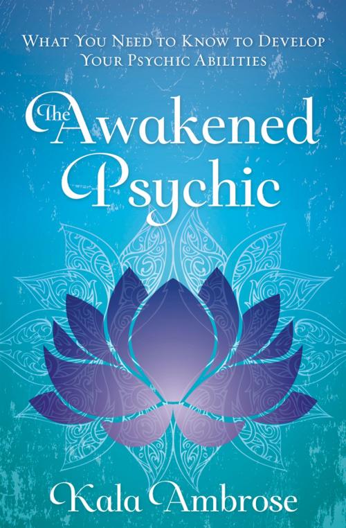 Cover of the book The Awakened Psychic by Kala Ambrose, Llewellyn Worldwide, LTD.