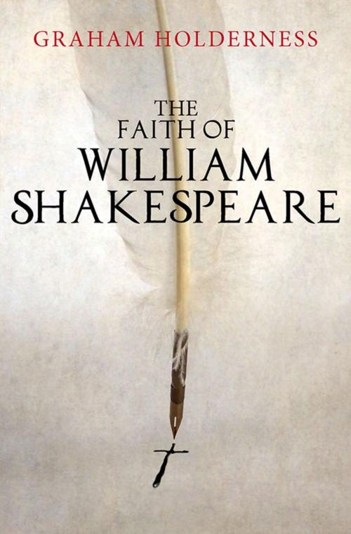 Cover of the book The Faith of William Shakespeare by Graham Holderness, Lion Hudson LTD