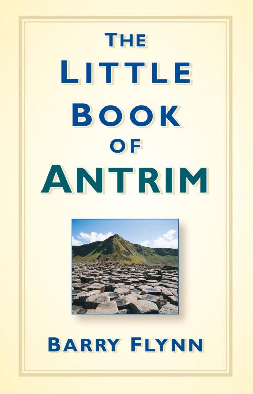 Cover of the book Little Book of Antrim by Barry Flynn, The History Press