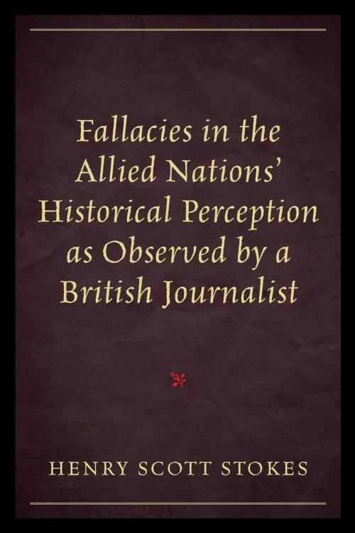 Cover of the book Fallacies in the Allied Nations' Historical Perception as Observed by a British Journalist by Henry Scott Stokes, Hamilton Books