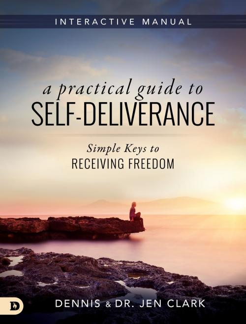 Cover of the book A Practical Guide to Self-Deliverance by Dr. Jennifer Clark, Dr. Dennis Clark, It's Supernatural!