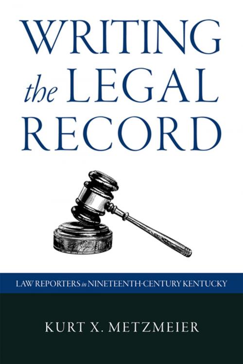Cover of the book Writing the Legal Record by Kurt X. Metzmeier, The University Press of Kentucky
