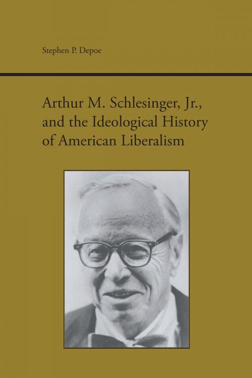 Cover of the book Arthur M. Schlesinger, Jr., and the Ideological History of American Liberalism by Stephen P. Depoe, University of Alabama Press
