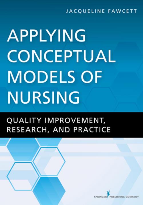 Cover of the book Applying Conceptual Models of Nursing by Dr. Jacqueline Fawcett, PhD, ScD (hon), RN, FAAN, ANEF, Springer Publishing Company