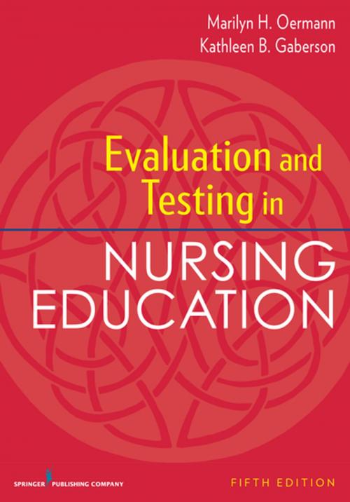 Cover of the book Evaluation and Testing in Nursing Education, Fifth Edition by Marilyn Oermann, PhD, RN, FAAN, ANEF, Kathleen Gaberson, PhD, RN, CNOR, CNE, ANEF, Springer Publishing Company