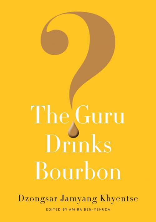 Cover of the book The Guru Drinks Bourbon? by Dzongsar Jamyang Khyentse, Shambhala