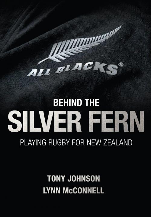 Cover of the book Behind the Silver Fern by Tony Johnson, Lynn McConnell, Birlinn