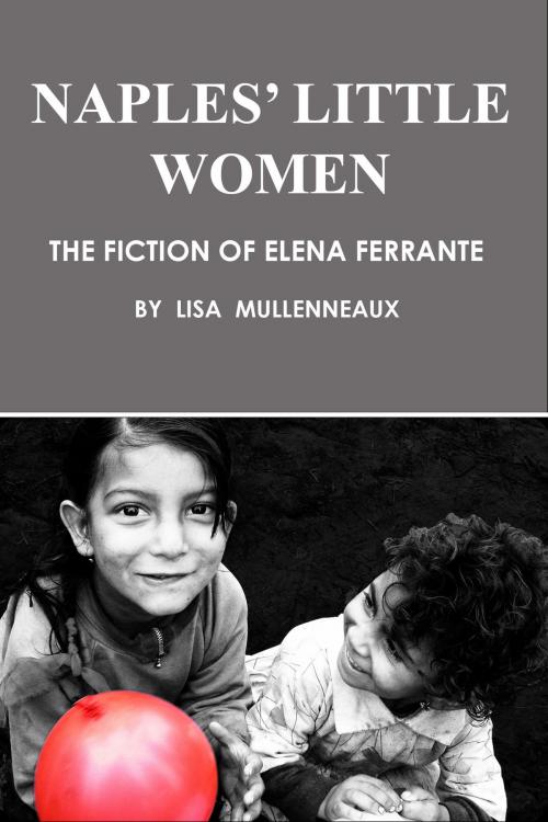 Cover of the book Naples' Little Women: The Fiction of Elena Ferrante by Lisa Mullenneaux, Lisa Mullenneaux