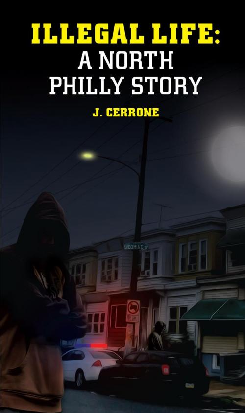 Cover of the book Illegal Life: A North Philly Story by J. Cerrone, Paperchase Publications