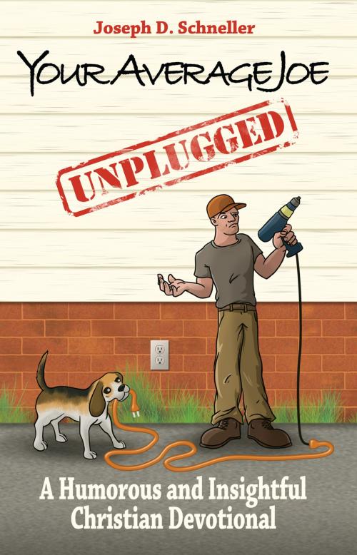 Cover of the book Your Average Joe Unplugged: A Humorous and Insightful Christian Devotional by Joseph D. Schneller, Nordskog Publishing Inc.