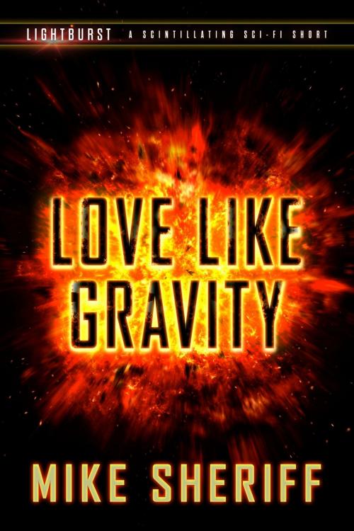 Cover of the book Lightburst: Love Like Gravity by Mike Sheriff, The Appended Press