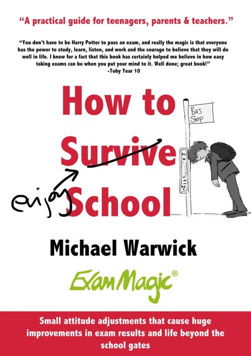 Cover of the book How to Survive School: A Practical Guide for Teenagers, Parents and Teachers by Michael Warwick, Michael Warwick
