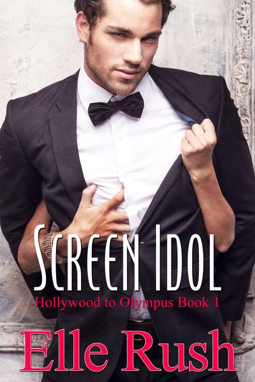 Cover of the book Screen Idol: Hollywood to Olympus Book 1 by Elle Rush, Elle Rush