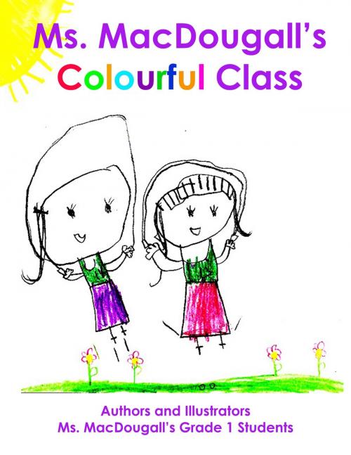 Cover of the book Ms. MacDougall's Colourful Class by Ms. MacDougall, Dance In The Rain Publishing