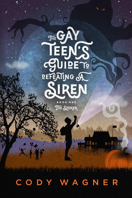 Cover of the book The Gay Teen's Guide to Defeating a Siren, Book 1: The Seeker by Cody Wagner, Cody Wagner