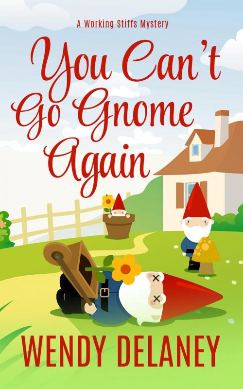 Cover of the book You Can't Go Gnome Again by Wendy Delaney, Wendy Delaney