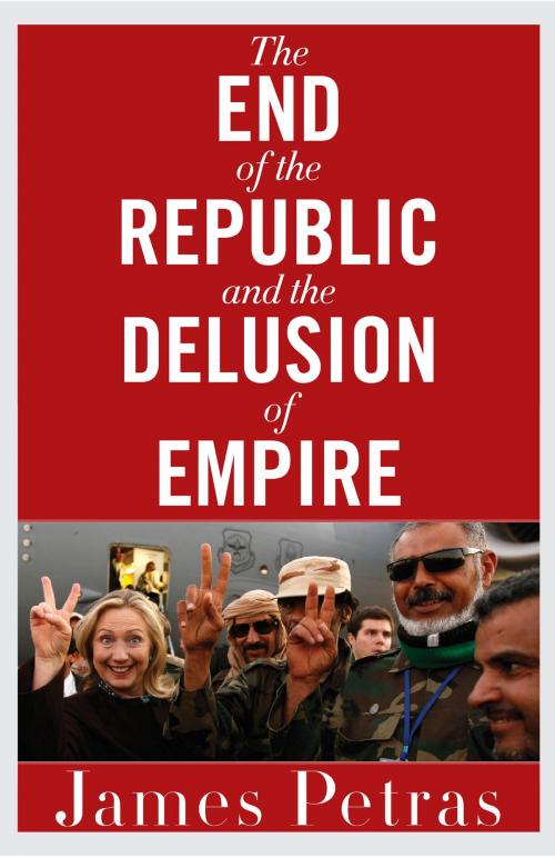 Cover of the book The End of the Republic and the Delusion of Empire by James Petras, Clarity Press