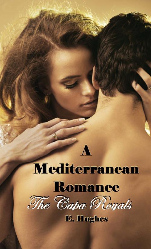Cover of the book A Mediterranean Romance: The Capa Royals by E. Hughes, E. Hughes
