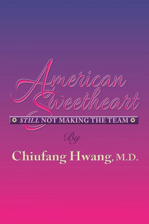 Cover of the book American Sweetheart: Still Not Making the Team by Chiufang Hwang, SDP Publishing