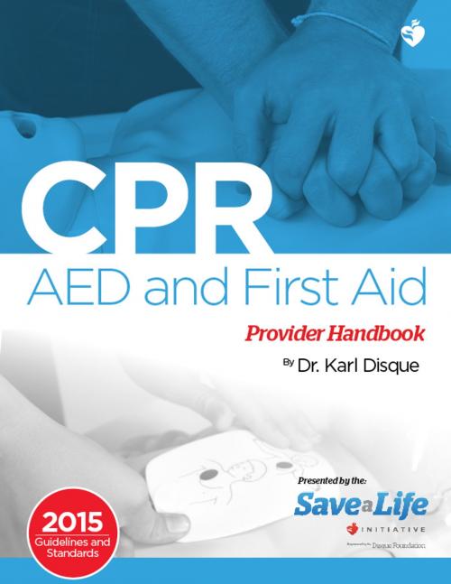 Cover of the book CPR, AED & First Aid Provider Handbook by Dr. Karl Disque, Satori Continuum