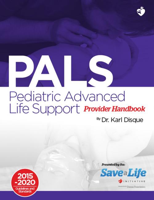 Cover of the book Pediatric Advanced Life Support (PALS) Provider Handbook by Dr. Karl Disque, Satori Continuum