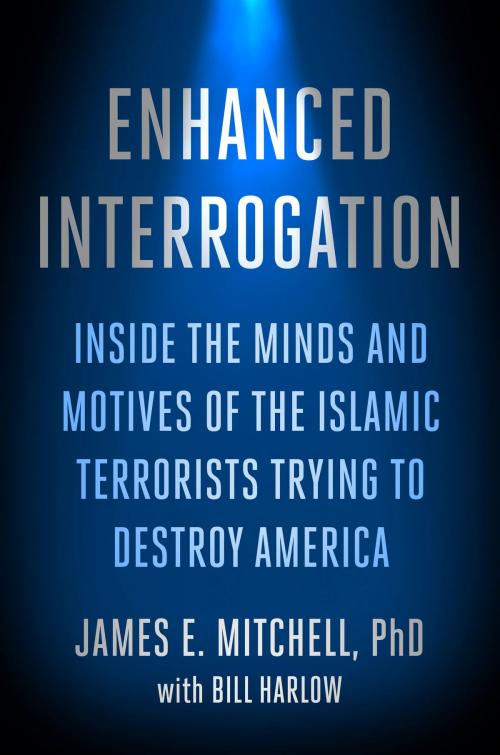 Cover of the book Enhanced Interrogation by James E. Mitchell, Ph.D., Bill Harlow, The Crown Publishing Group