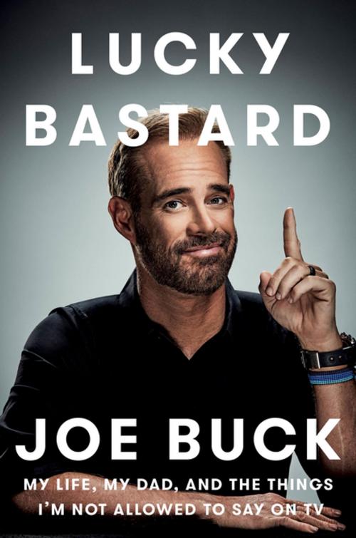 Cover of the book Lucky Bastard by Joe Buck, Penguin Publishing Group