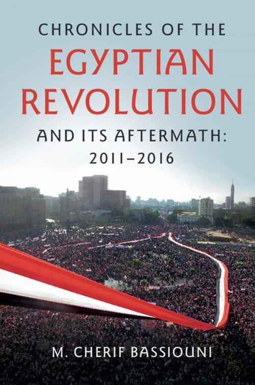 Cover of the book Chronicles of the Egyptian Revolution and its Aftermath: 2011–2016 by M. Cherif Bassiouni, Cambridge University Press