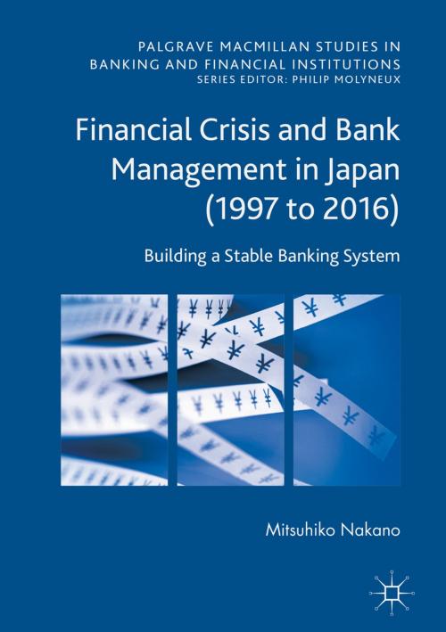 Cover of the book Financial Crisis and Bank Management in Japan (1997 to 2016) by Mitsuhiko Nakano, Palgrave Macmillan UK