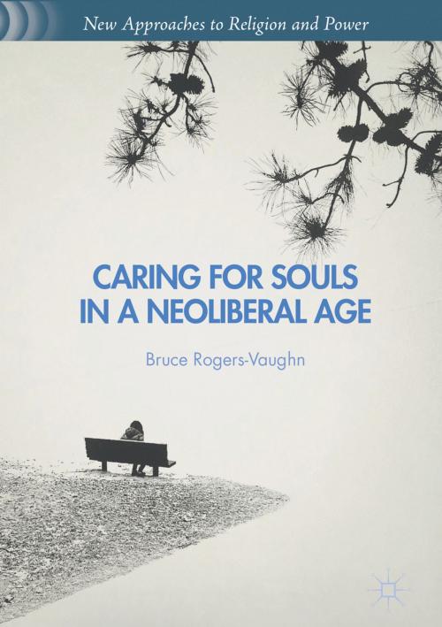 Cover of the book Caring for Souls in a Neoliberal Age by Bruce Rogers-Vaughn, Palgrave Macmillan US