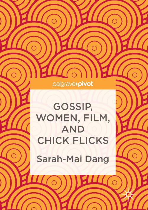 Cover of the book Gossip, Women, Film, and Chick Flicks by Sarah-Mai Dang, Palgrave Macmillan UK