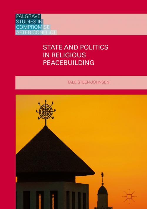 Cover of the book State and Politics in Religious Peacebuilding by Tale Steen-Johnsen, Palgrave Macmillan UK