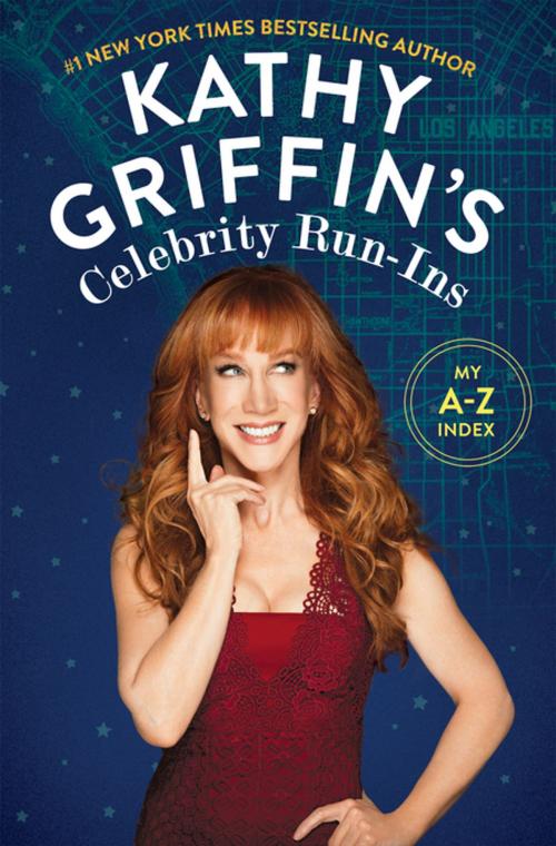 Cover of the book Kathy Griffin's Celebrity Run-Ins by Kathy Griffin, Flatiron Books