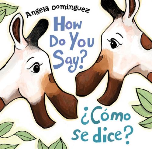 Cover of the book How Do You Say? / ¿Cómo Se Dice? by Angela Dominguez, Henry Holt and Co. (BYR)