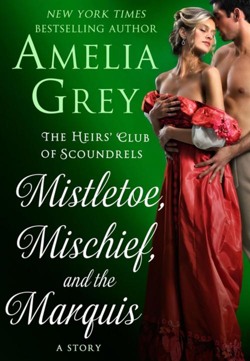 Cover of the book Mistletoe, Mischief, and the Marquis by Amelia Grey, St. Martin's Press