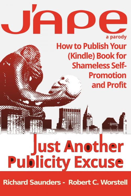 Cover of the book J'APE: Just Another Publicity by Robert C. Worstell, Richard Saunders, PublishDrive
