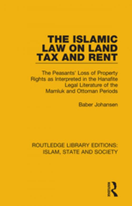 Cover of the book The Islamic Law on Land Tax and Rent by Baber Johansen, Taylor and Francis