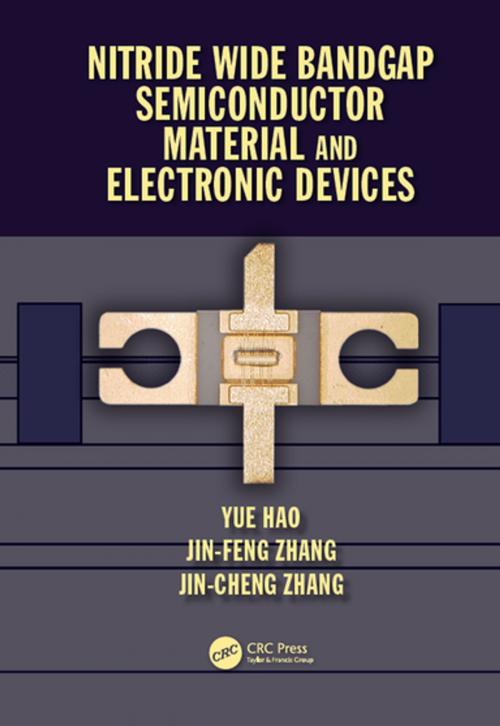 Cover of the book Nitride Wide Bandgap Semiconductor Material and Electronic Devices by Yue Hao, Jin Feng Zhang, Jin Cheng Zhang, CRC Press