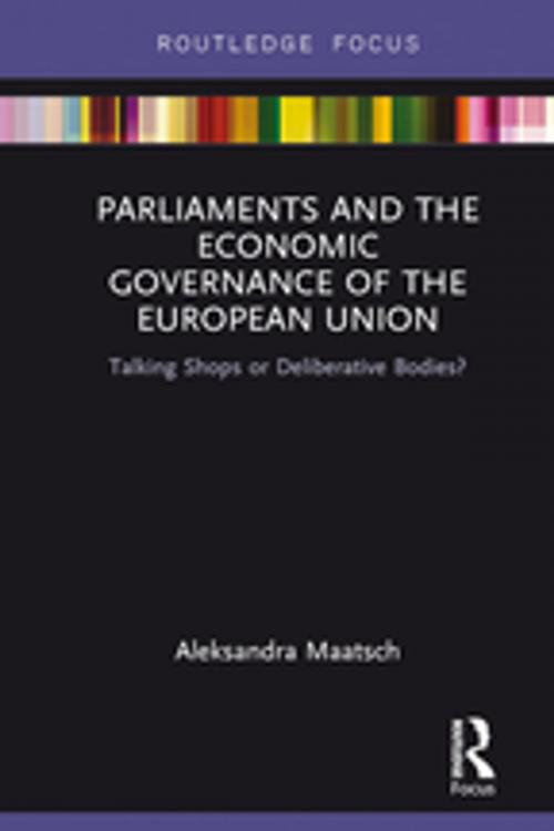 Cover of the book Parliaments and the Economic Governance of the European Union by Aleksandra Maatsch, Taylor and Francis