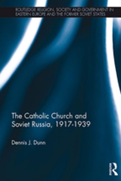 Cover of the book The Catholic Church and Soviet Russia, 1917-39 by Dennis J. Dunn, Taylor and Francis